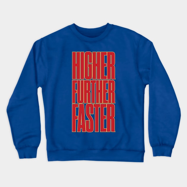 Higher Further Faster Crewneck Sweatshirt by winstongambro